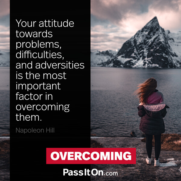 Your attitude towards problems, difficulties, and adversities is the most important factor in overcoming them. #<Author:0x00007f60fd394da0>