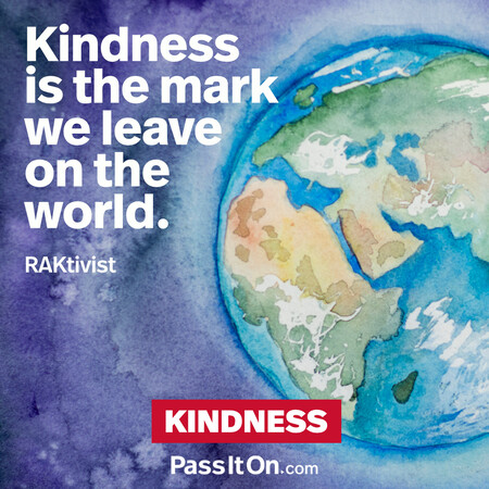 Kindness is the mark we leave on the world. #<Author:0x00007f60ffeb6060>