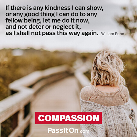 If there is any kindness I can show, or any good thing I can do to any fellow being, let me do it now, and not deter or neglect it, as I shall not pass this way again. #<Author:0x00007f60fe0ebb98>