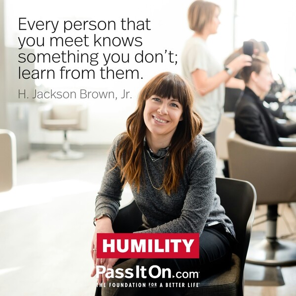 Every person that you meet knows something you don't; learn from them. #<Author:0x00007f60fd39f160>