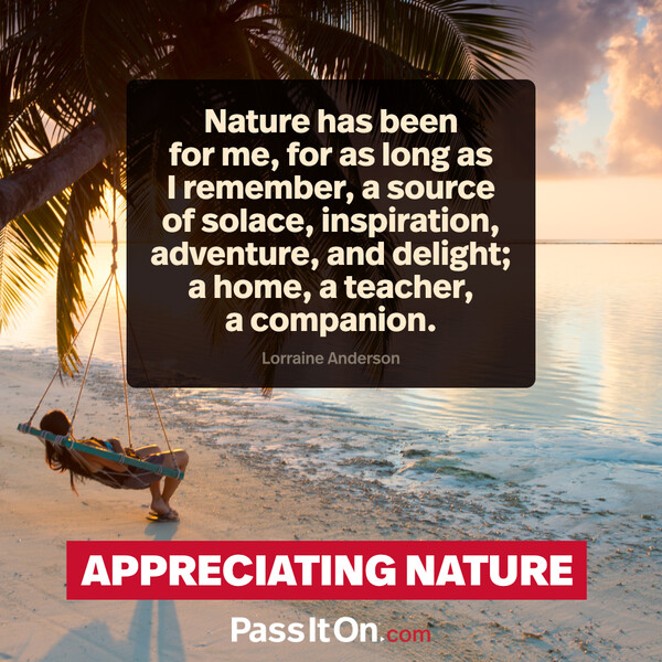 Nature has been for me, for as long as I remember, a source of solace, inspiration, adventure, and delight; a home, a teacher, a companion. #<Author:0x00007f60fd3de9c8>