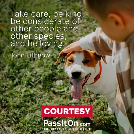 Take care, be kind, be considerate of other people and other species, and be loving. #<Author:0x00007f60ffecfa10>