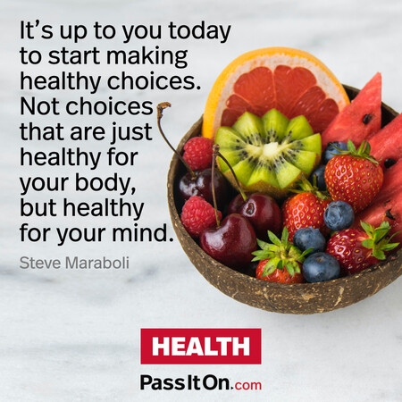 It’s up to you today to start making healthy choices. Not choices that are just healthy for your body, but healthy for your mind. #<Author:0x00007fb7e72bf790>