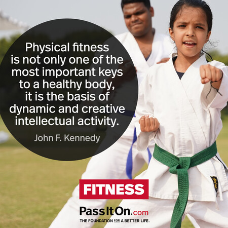 Physical fitness is not only one of the most important keys to a healthy body, it is the basic of dynamic and creative intellectual activity. #<Author:0x00007f02e512ed98>