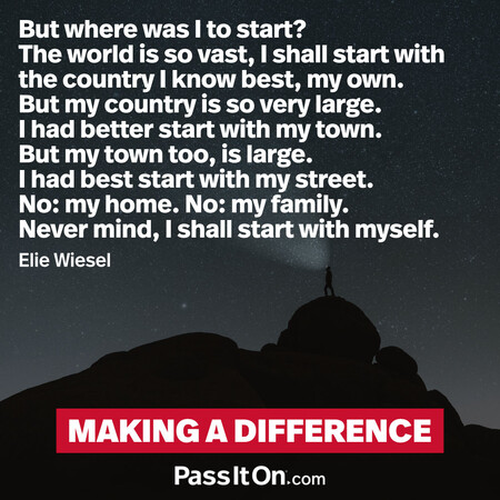 But where was I to start? The world is so vast, I shall start with the country I know best, my own. But my country is so very large. I had better start with my town. But my town too, is large. I had best start with my street. No: my home. No: my family. Never mind, I shall start with myself. #<Author:0x00007f60fe0ef3d8>