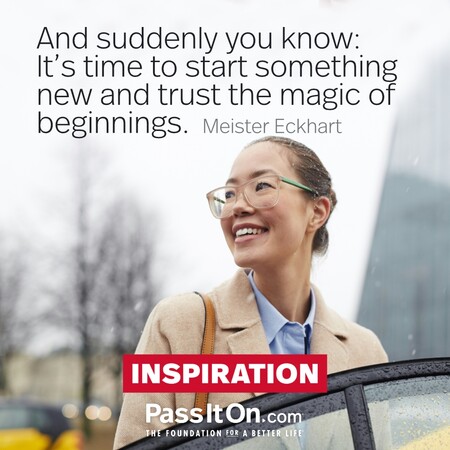 And suddenly you know: It's time to start something new and trust the magic of beginnings. #<Author:0x00007f8a56147e58>