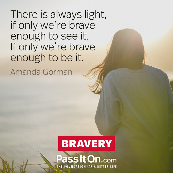 There is always light, if only we're brave enough to see it. If only we're brave enough to be it. #<Author:0x00007f60ffea0b48>