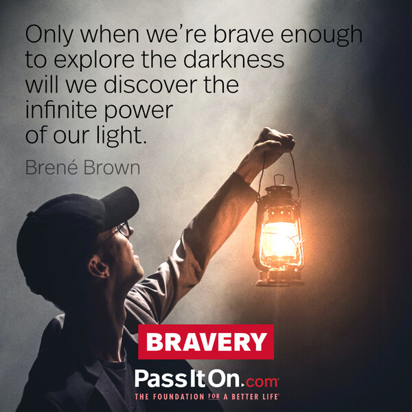 Only when we're brave enough to explore the darkness will we discover the infinite power of our light. #<Author:0x00007f60ffea6f48>