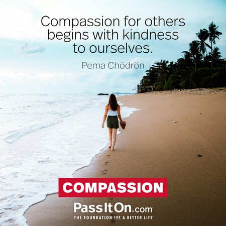 Compassion for others begins with kindness to ourselves. #<Author:0x00007fd5de08fc80>