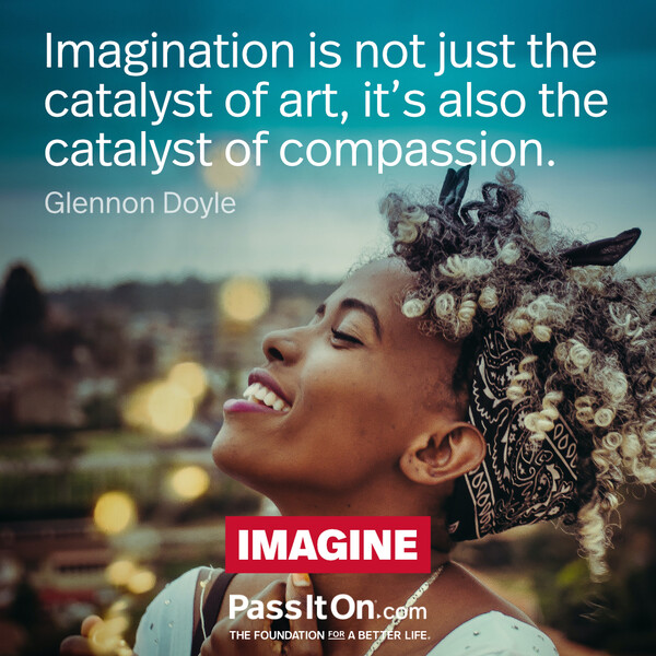 Imagination is not just the catalyst of art, it’s also the catalyst of compassion. #<Author:0x00007f60fe1f6ce0>