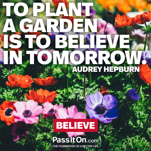 To plant a garden is to believe in tomorrow. #<Author:0x00007f60fe1fb420>