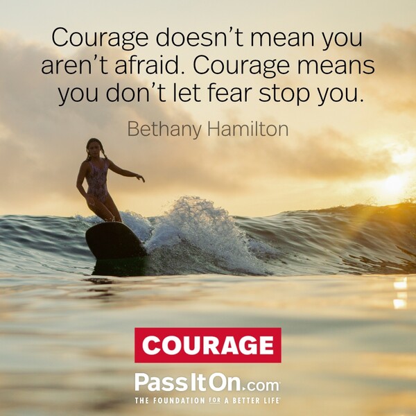 Courage doesn’t mean you aren’t afraid. Courage means you don’t let fear stop you.  #<Author:0x00007fe167967e40>