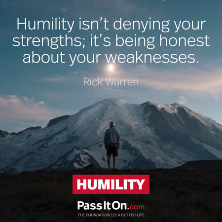 Humility isn't denying your strengths; it's being honest about your weaknesses. #<Author:0x00007f02e516ce40>