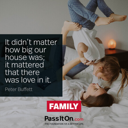 It didn’t matter how big our house was; it mattered that there was love in it. #<Author:0x00007f60fe0c4c50>