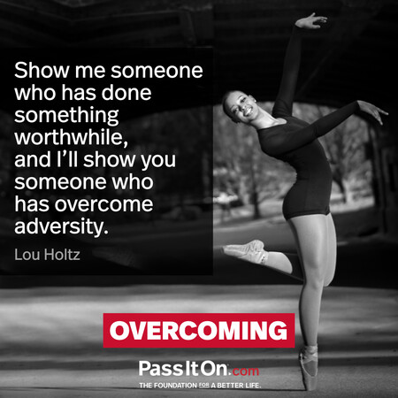 Show me someone who has done something worthwhile, and I’ll show you someone who has overcome adversity. #<Author:0x00007f60fef9b698>