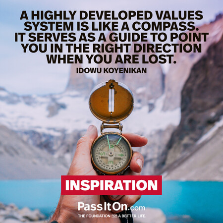 A highly developed values system is like a compass. It serves as a guide to point you in the right direction when you are lost. #<Author:0x00007f02e511a140>