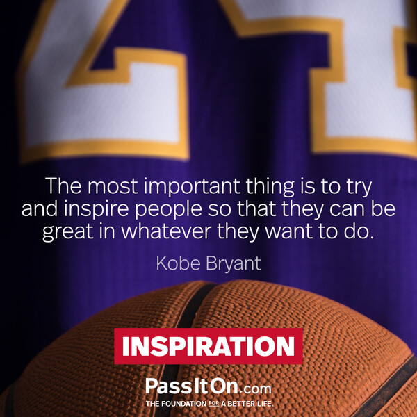  The most important thing is to try and inspire people so that they can be great in whatever they want to do. #<Author:0x00007f60ffe59108>