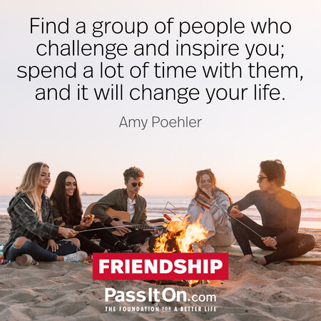 Find a group of people who challenge and inspire you; spend a lot of time with them, and it will change your life. #<Author:0x00007fe166705798>