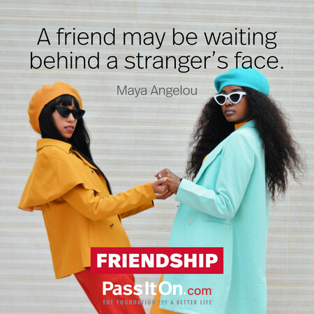 A friend may be waiting behind a stranger’s face. #<Author:0x00007f02e51512d0>
