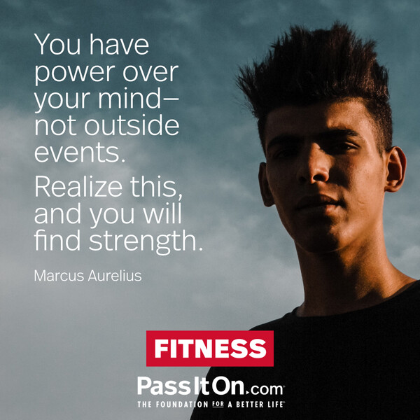 You have power over your mind—not outside events. Realize this, and you will find strength. #<Author:0x00007f60fd3f6b90>