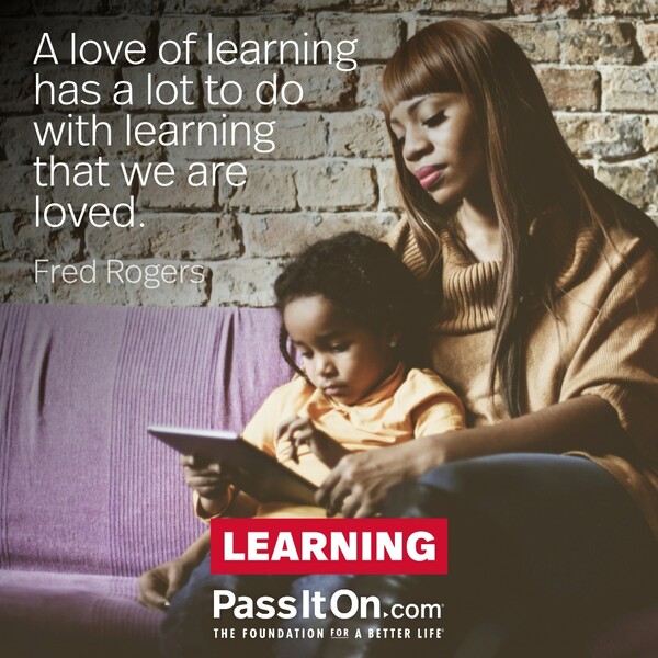 A love of learning has a lot to do with learning that we are loved. #<Author:0x00007f60fd3ecbe0>