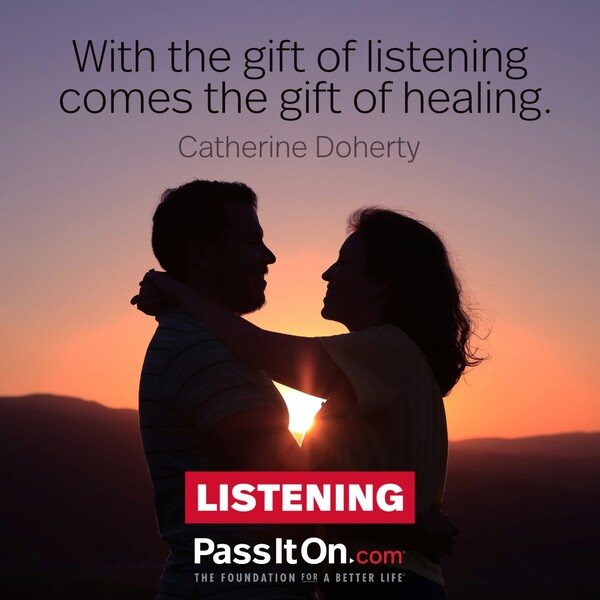 With the gift of listening comes the gift of healing. #<Author:0x00007f60fd39a160>