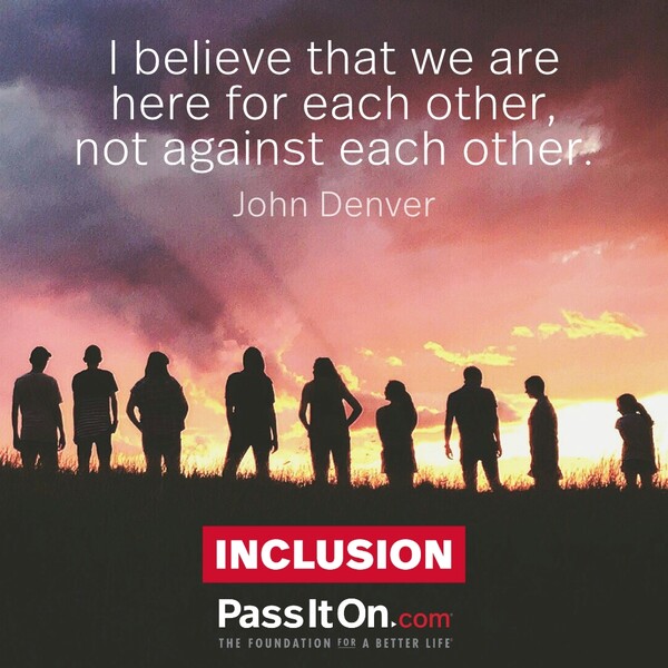 I believe that we are here for each other, not against each other. #<Author:0x00007f60fff235c0>