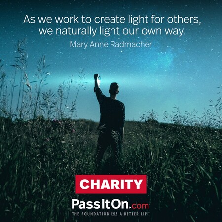 As we work to create light for others, we naturally light our own way. #<Author:0x00007f60fef9fc98>