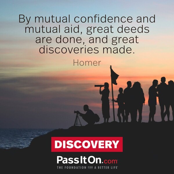By mutual confidence and mutual aid great deeds are done, and great discoveries made. #<Author:0x00007fe174541e08>