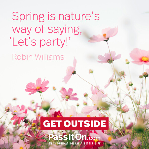 Spring is nature's way of saying, 'Let's party!’ #<Author:0x00007f60fd42e9c8>