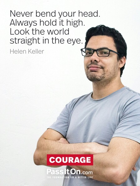 Never bend your head. Always hold it high. Look the world straight in the eye. #<Author:0x00007f60fd419ed8>