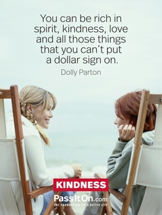 You can be rich in spirit, kindness, love and all those things that you can't put a dollar sign on. #<Author:0x00007f6f9f433350>